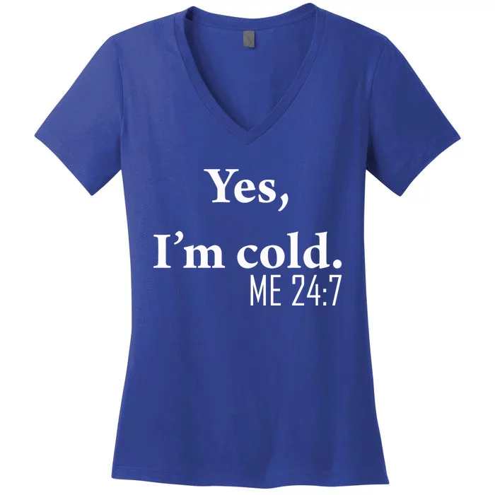 Funny Gift Yes Im Cold Me 24 7 Always Cold Literally Freezing Funny Gift Women's V-Neck T-Shirt