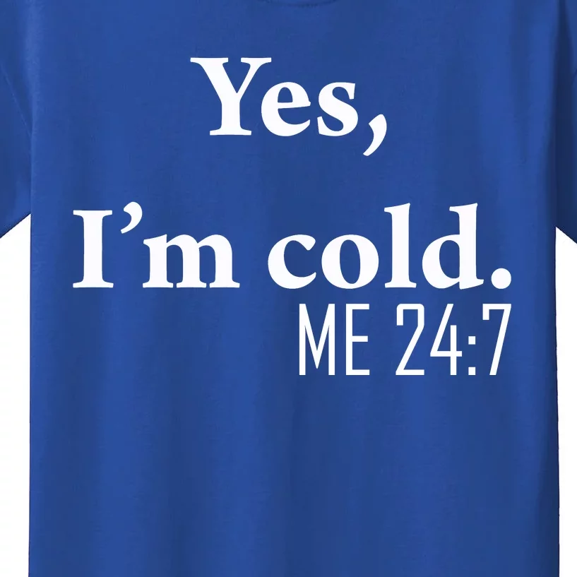 Funny Gift Yes Im Cold Me 24 7 Always Cold Literally Freezing Funny Gift Kids T-Shirt