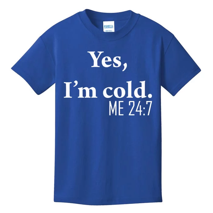 Funny Gift Yes Im Cold Me 24 7 Always Cold Literally Freezing Funny Gift Kids T-Shirt