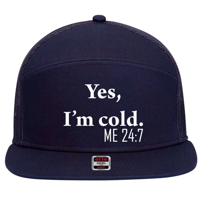 Funny Gift Yes Im Cold Me 24 7 Always Cold Literally Freezing Funny Gift 7 Panel Mesh Trucker Snapback Hat