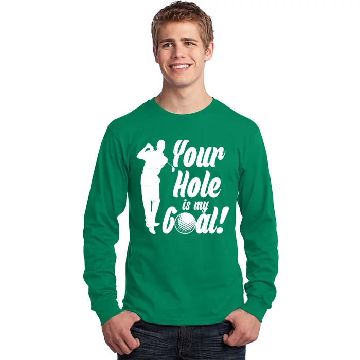 Funny Golfing Your Hole Is My Goal Long Sleeve Shirt