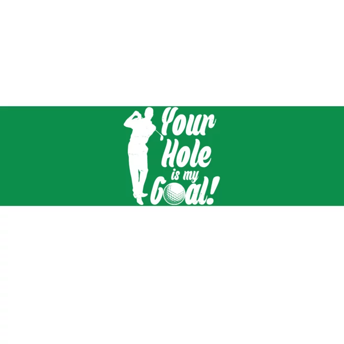 Funny Golfing Your Hole Is My Goal Bumper Sticker