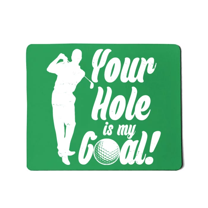 Funny Golfing Your Hole Is My Goal Mousepad