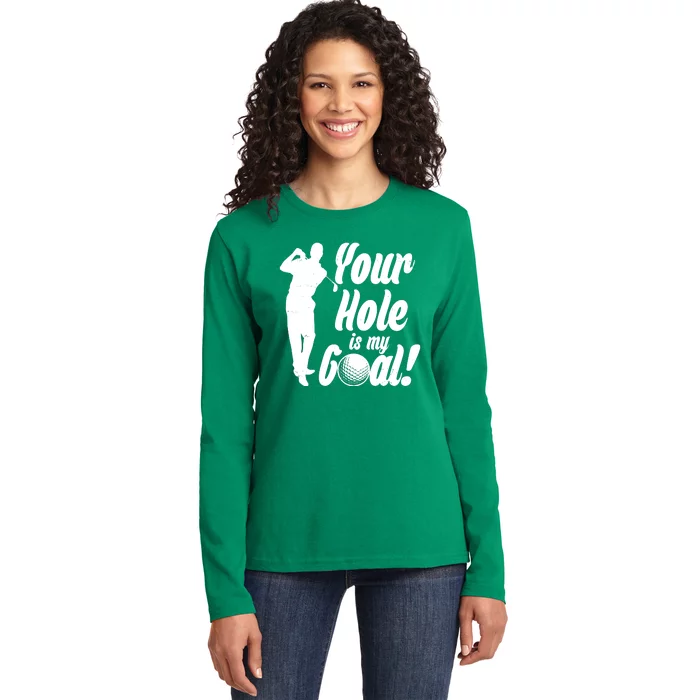 Funny Golfing Your Hole Is My Goal Ladies Long Sleeve Shirt