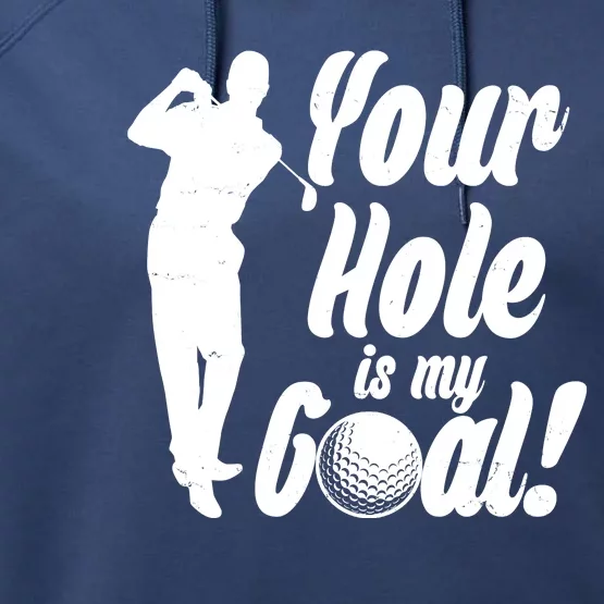 Funny Golfing Your Hole Is My Goal Performance Fleece Hoodie