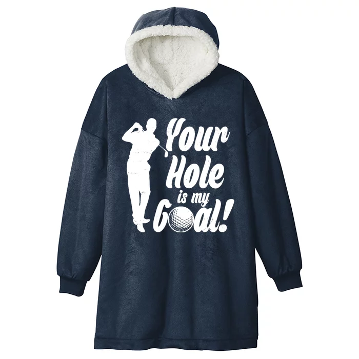 Funny Golfing Your Hole Is My Goal Hooded Wearable Blanket