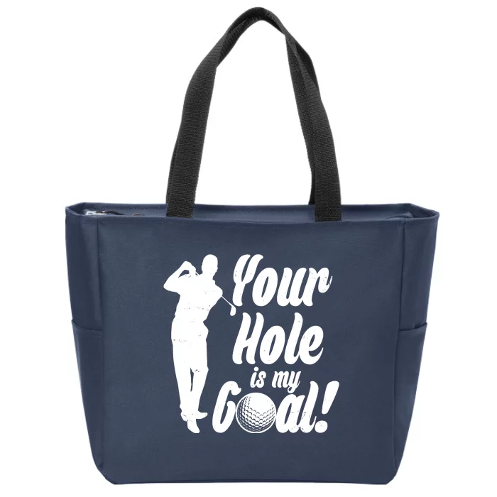 Funny Golfing Your Hole Is My Goal Zip Tote Bag