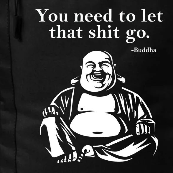 Funny Gift You Need To Let That Shit Go Fat Buddha Gift Daily Commute Backpack