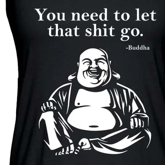 Funny Gift You Need To Let That Shit Go Fat Buddha Gift Ladies Essential Flowy Tank