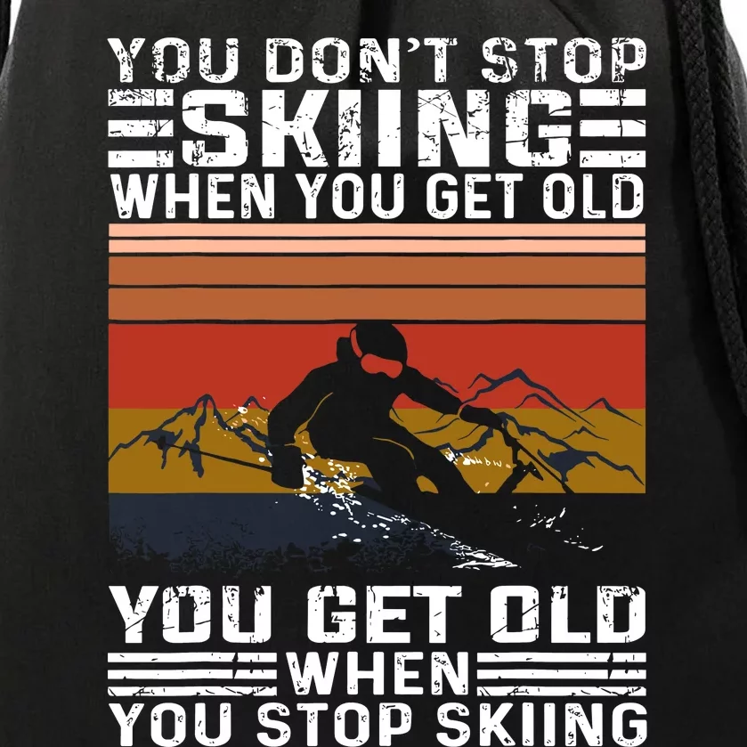 Funny Gift You DonT Stop Skiing When You Get Old Funny Skiing Gift Drawstring Bag