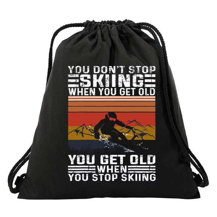 Funny Gift You DonT Stop Skiing When You Get Old Funny Skiing Gift Drawstring Bag