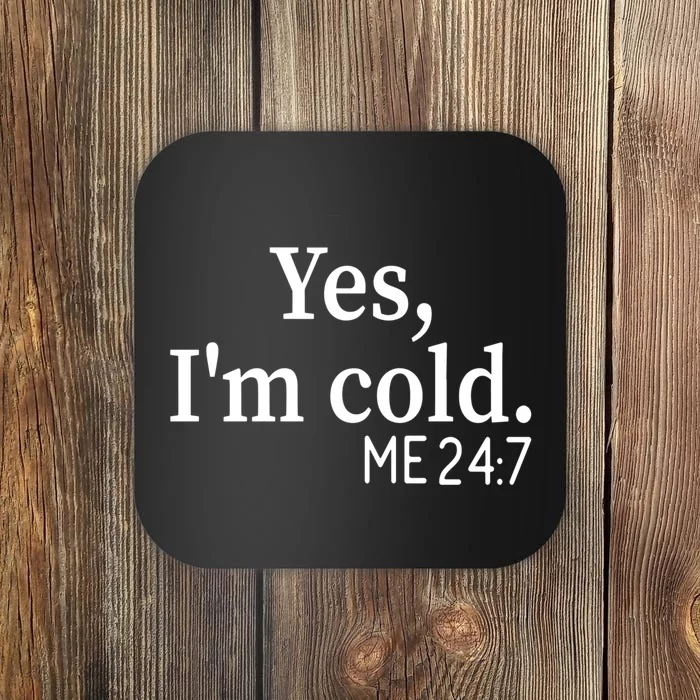 Funny Gift Yes I'm Cold Me 24 7 Always Cold Literally Freezing Funny Gift Coaster