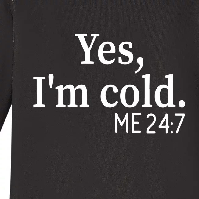 Funny Gift Yes I'm Cold Me 24 7 Always Cold Literally Freezing Funny Gift Baby Long Sleeve Bodysuit