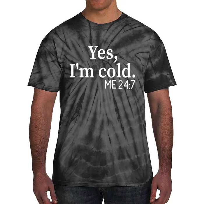 Funny Gift Yes I'm Cold Me 24 7 Always Cold Literally Freezing Funny Gift Tie-Dye T-Shirt