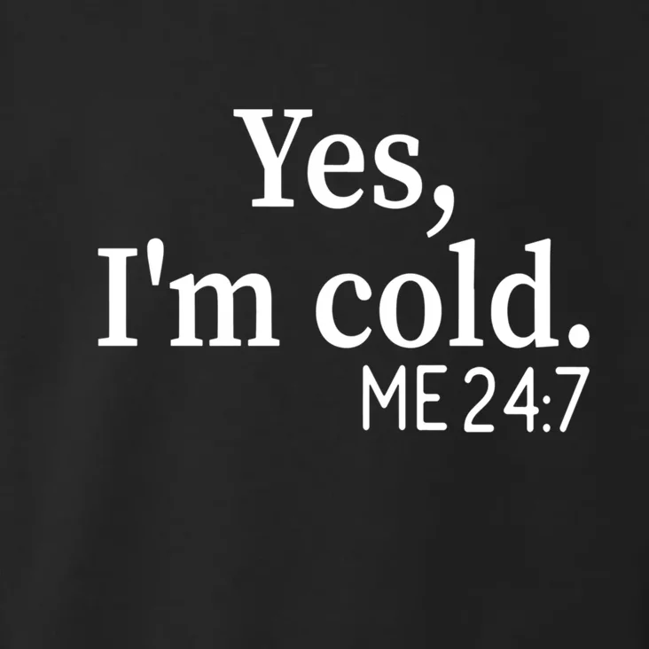 Funny Gift Yes I'm Cold Me 24 7 Always Cold Literally Freezing Funny Gift Toddler Hoodie