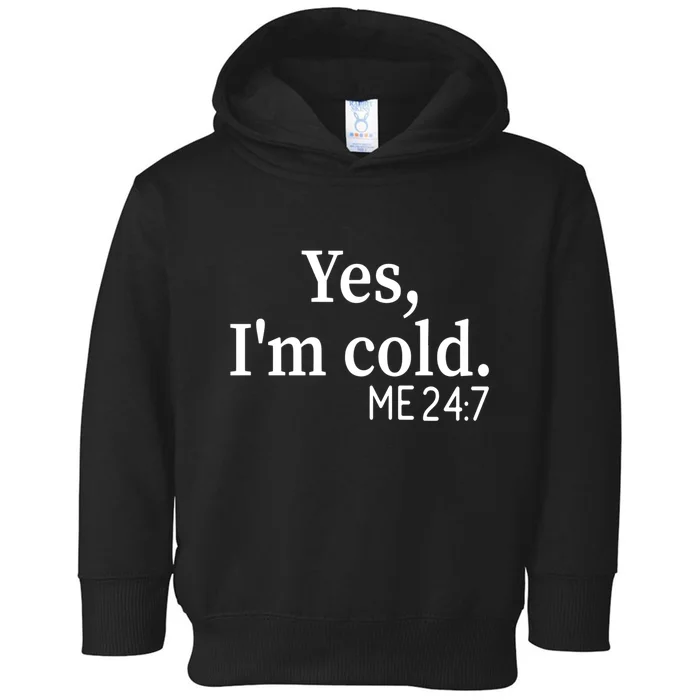 Funny Gift Yes I'm Cold Me 24 7 Always Cold Literally Freezing Funny Gift Toddler Hoodie