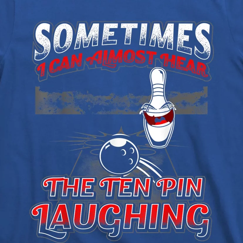 Funny Hear 10 Pin Laughing Gift Funny Bowling Gift T-Shirt