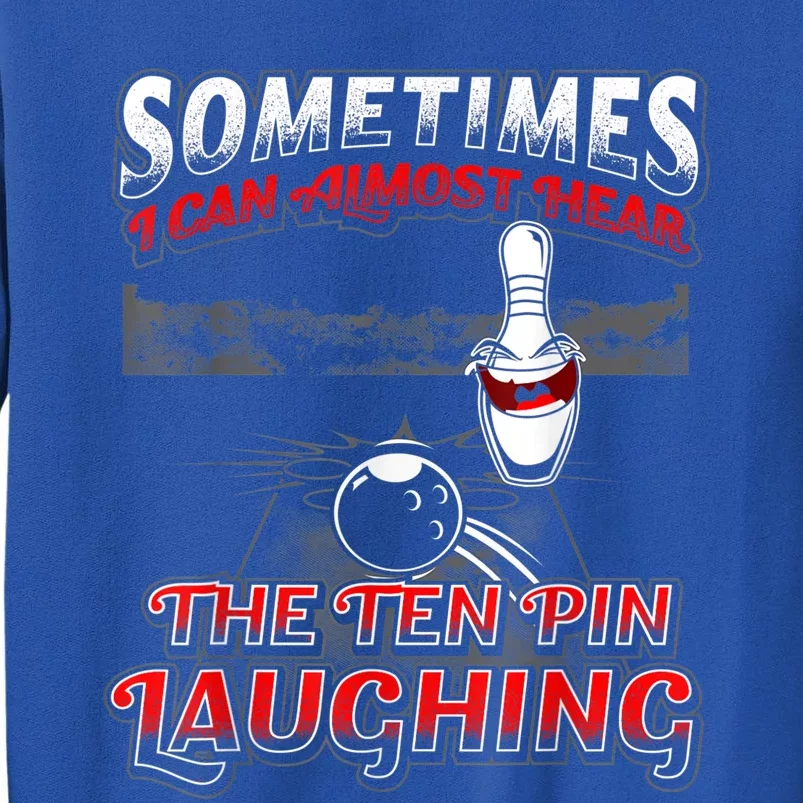 Funny Hear 10 Pin Laughing Gift Funny Bowling Gift Tall Sweatshirt