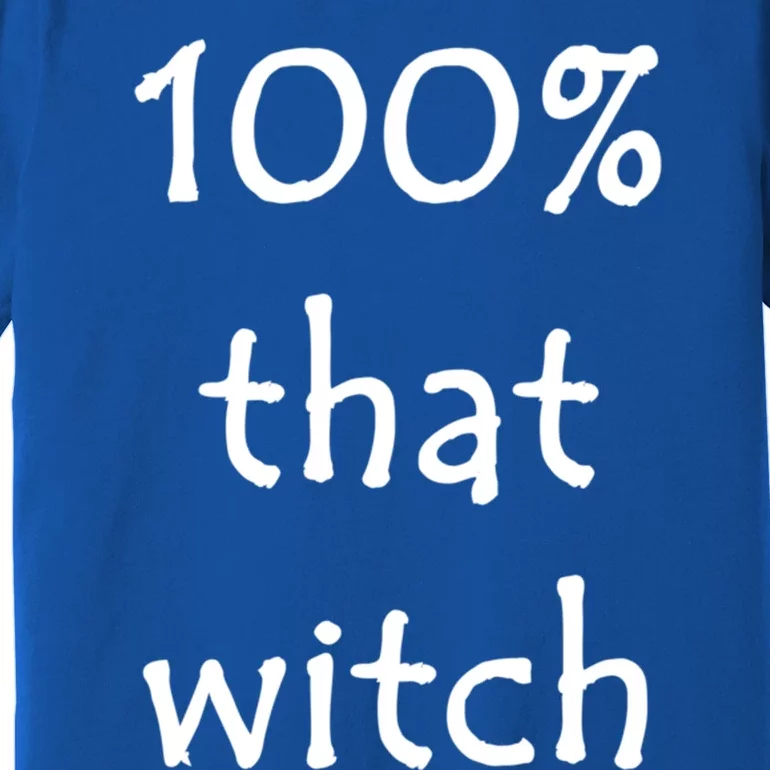 Funny Halloween 100% That Witch Gift Premium T-Shirt