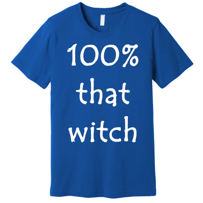 Funny Halloween 100% That Witch Gift Premium T-Shirt