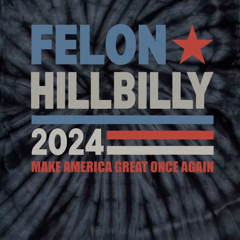 Felon Hillbilly 2024 Trump Vance 2024 2024 Election Tie-Dye T-Shirt