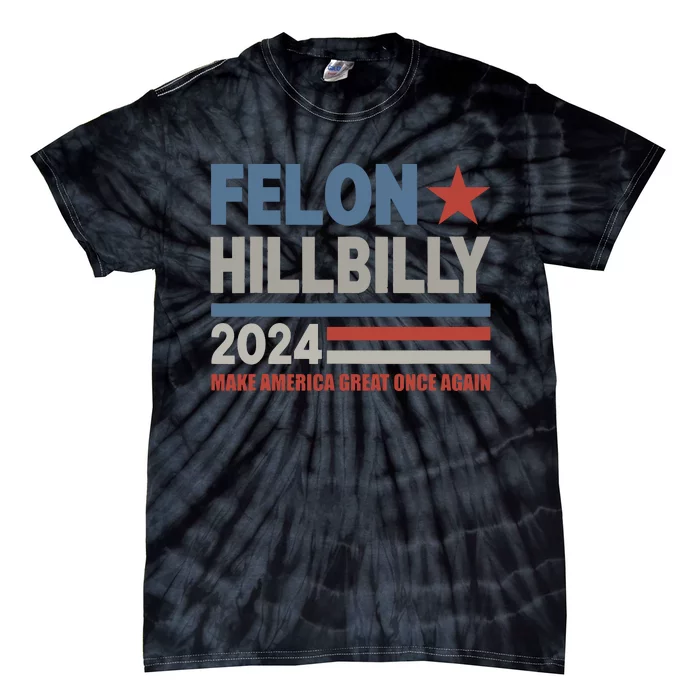 Felon Hillbilly 2024 Trump Vance 2024 2024 Election Tie-Dye T-Shirt