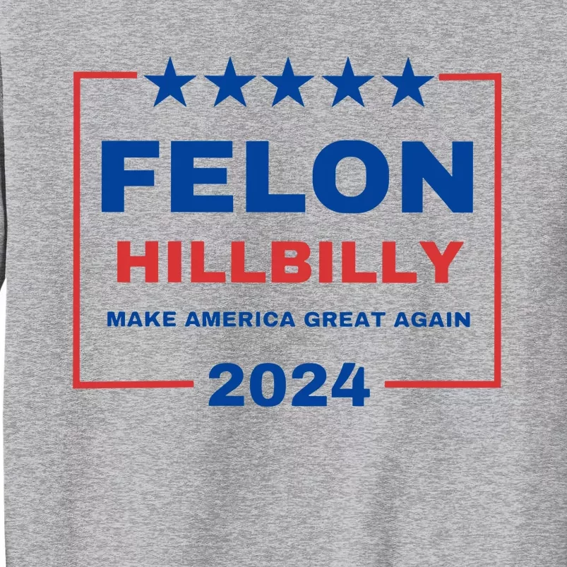 Felon Hillbilly 2024 Tall Sweatshirt