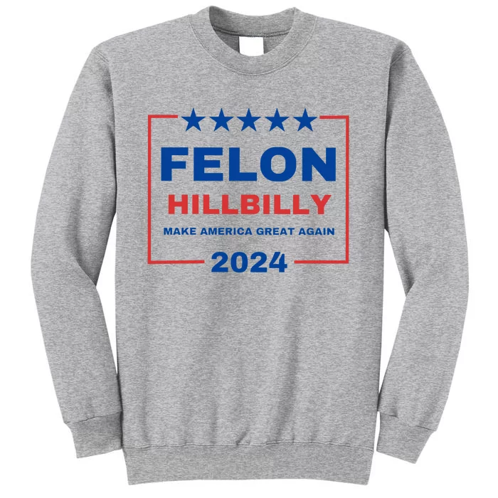 Felon Hillbilly 2024 Tall Sweatshirt