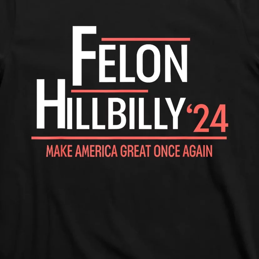 Felon Hillbilly 2024 Trump Vance 2024 2024 Election T-Shirt