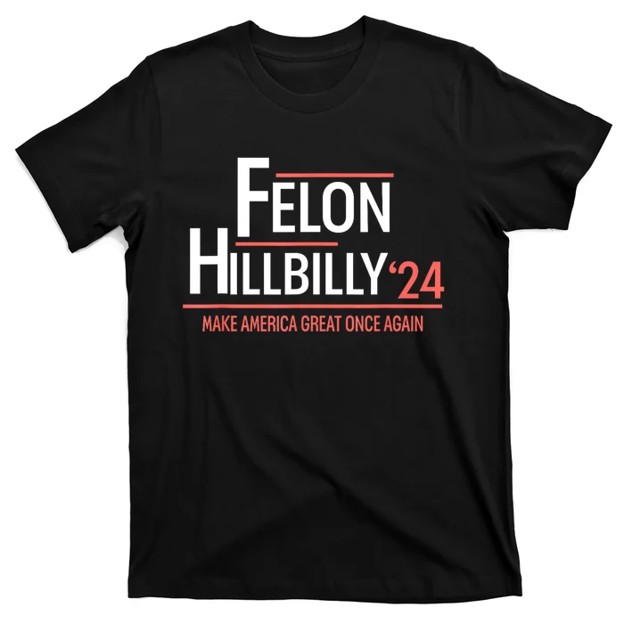 Felon Hillbilly 2024 Trump Vance 2024 2024 Election T-Shirt