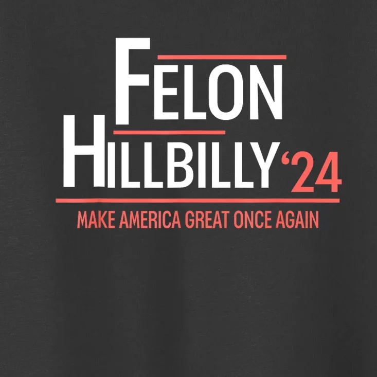 Felon Hillbilly 2024 Trump Vance 2024 2024 Election Toddler T-Shirt