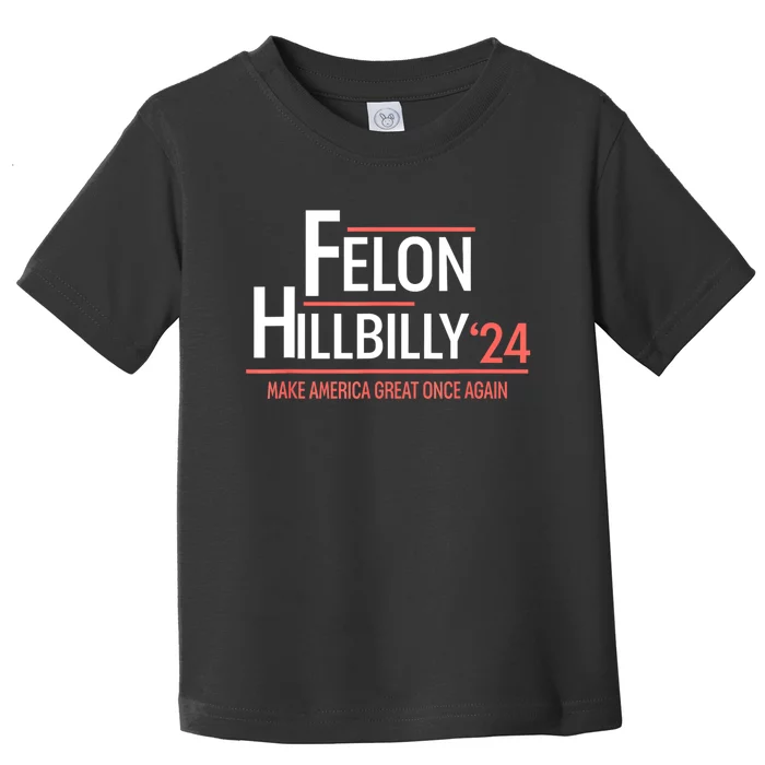 Felon Hillbilly 2024 Trump Vance 2024 2024 Election Toddler T-Shirt