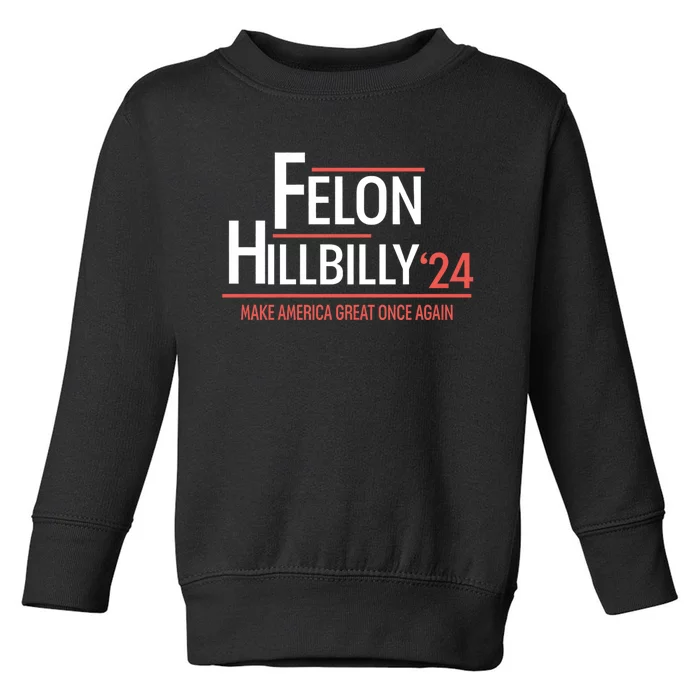 Felon Hillbilly 2024 Trump Vance 2024 2024 Election Toddler Sweatshirt