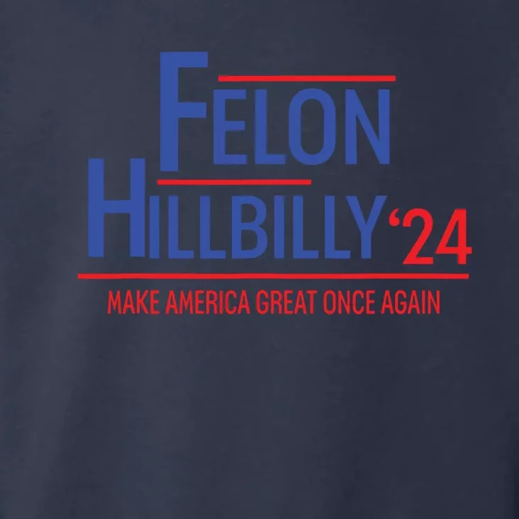 Felon Hillbilly 2024 Trump Vance 2024 2024 Election Toddler Hoodie