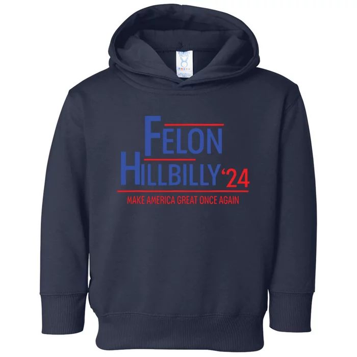 Felon Hillbilly 2024 Trump Vance 2024 2024 Election Toddler Hoodie