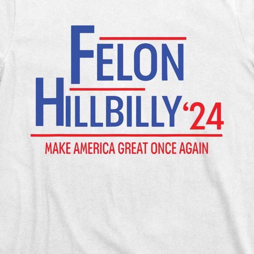 Felon Hillbilly 2024 Trump Vance 2024 2024 Election T-Shirt