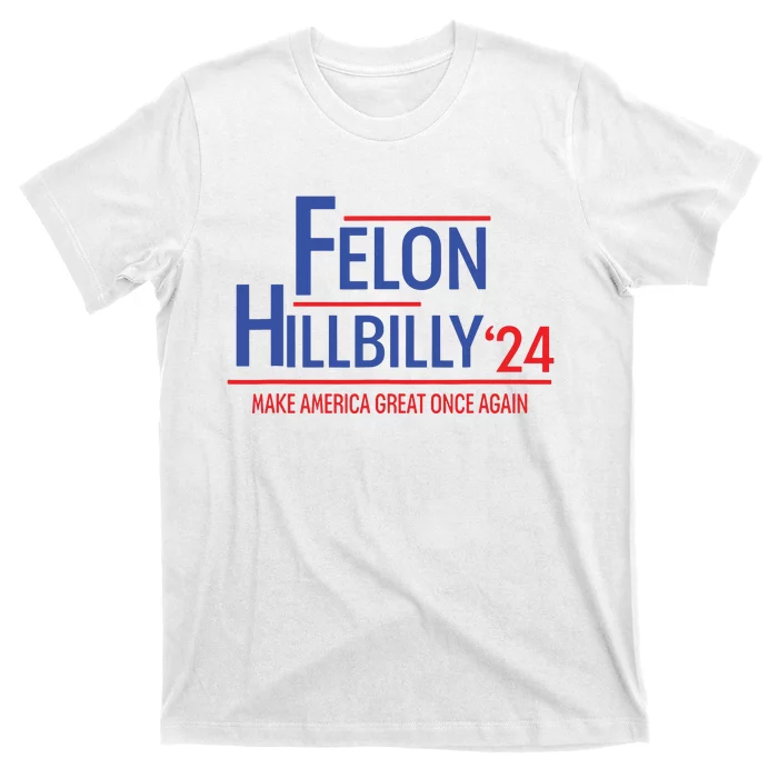 Felon Hillbilly 2024 Trump Vance 2024 2024 Election T-Shirt