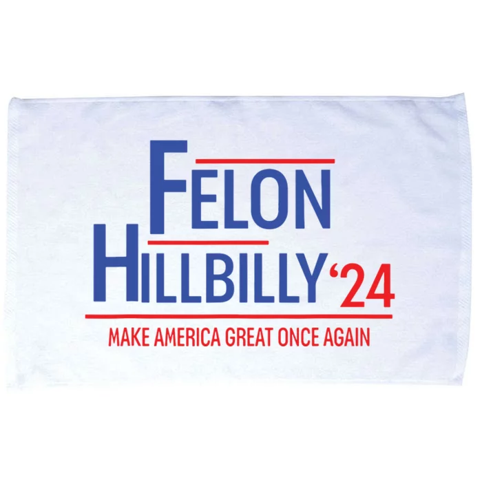 Felon Hillbilly 2024 Trump Vance 2024 2024 Election Microfiber Hand Towel