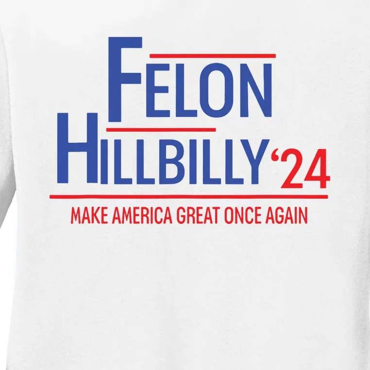 Felon Hillbilly 2024 Trump Vance 2024 2024 Election Ladies Long Sleeve Shirt