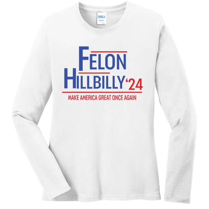 Felon Hillbilly 2024 Trump Vance 2024 2024 Election Ladies Long Sleeve Shirt