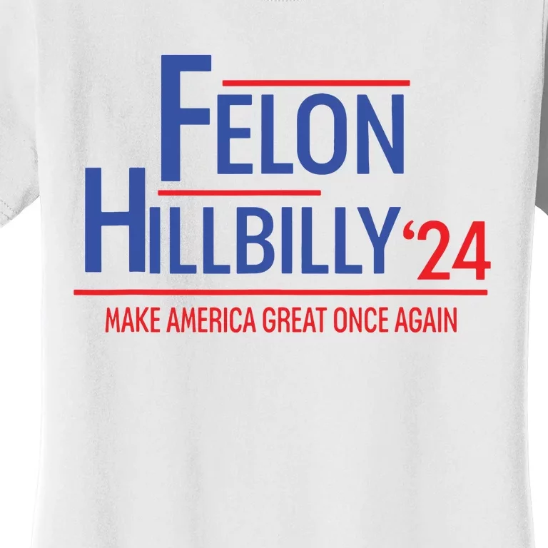 Felon Hillbilly 2024 Trump Vance 2024 2024 Election Women's T-Shirt