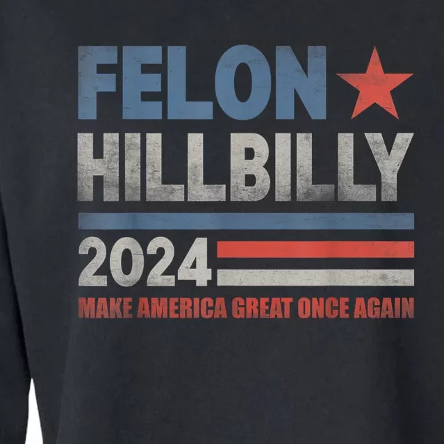 Felon Hillbilly 2024 Trump Vance 2024 2024 Electio Cropped Pullover Crew