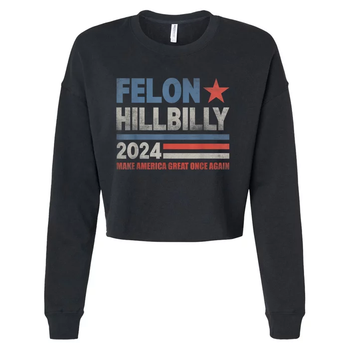 Felon Hillbilly 2024 Trump Vance 2024 2024 Electio Cropped Pullover Crew