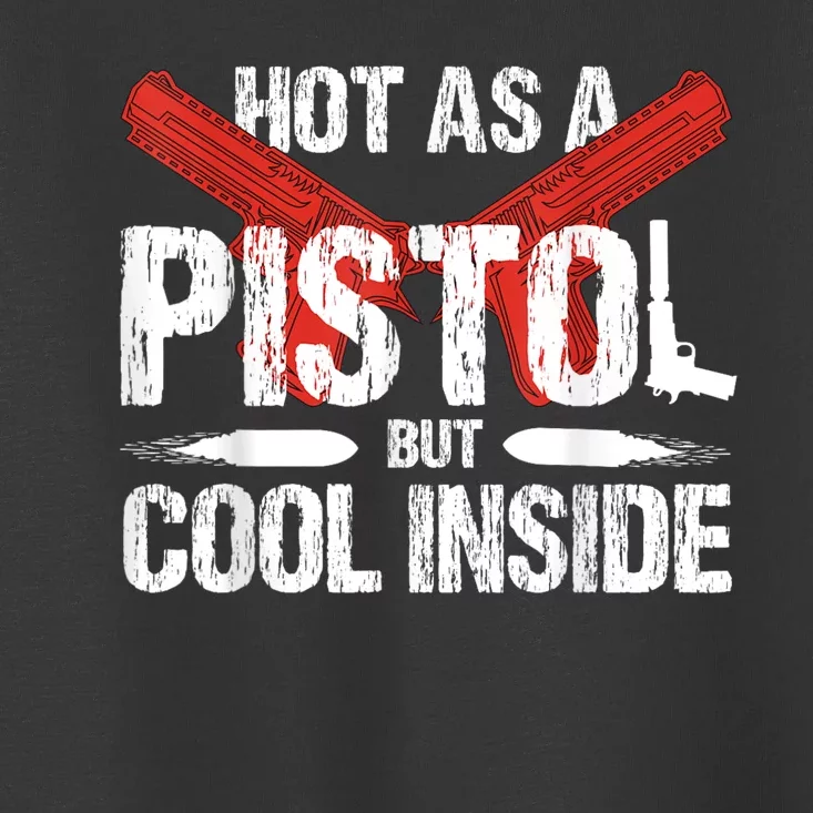 Funny Hot As A Pistol But Cool Inside Design Toddler T-Shirt