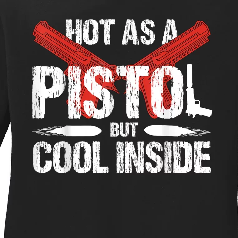 Funny Hot As A Pistol But Cool Inside Design Ladies Long Sleeve Shirt