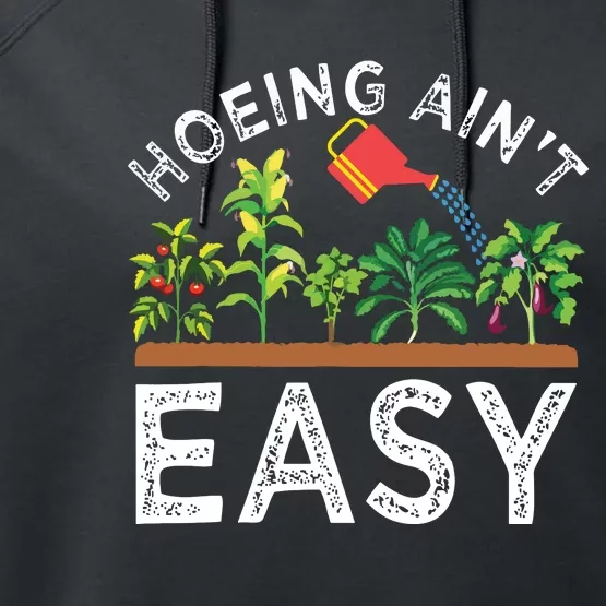 Farmer Hoeing Aint Easy Vegetable Plants Gardening Gardener Performance Fleece Hoodie