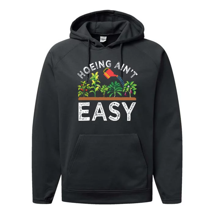 Farmer Hoeing Aint Easy Vegetable Plants Gardening Gardener Performance Fleece Hoodie