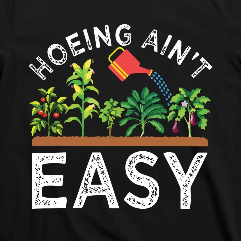 Farmer Hoeing Aint Easy Vegetable Plants Gardening Gardener T-Shirt