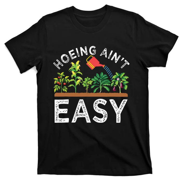 Farmer Hoeing Aint Easy Vegetable Plants Gardening Gardener T-Shirt