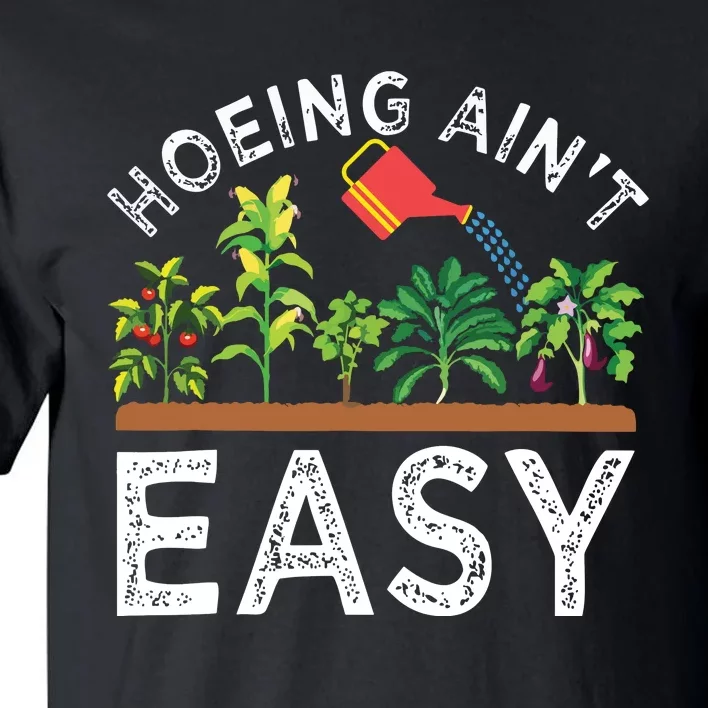 Farmer Hoeing Aint Easy Vegetable Plants Gardening Gardener Tall T-Shirt